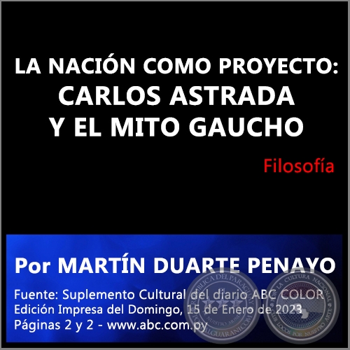 LA NACIÓN COMO PROYECTO: CARLOS ASTRADA Y EL MITO GAUCHO - Por MARTÍN DUARTE PENAYO - Domingo, 15 de Enero de 2023